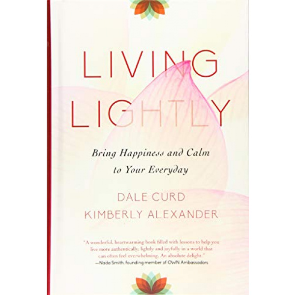 Living Lightly: Bring Happiness and Calm to Your Everyday