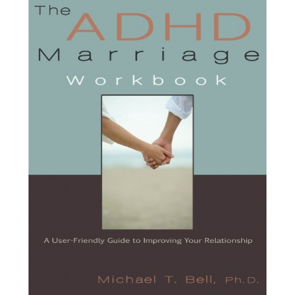The ADHD Marriage Workbook: A User-Friendly Guide to Improving Your Relationship