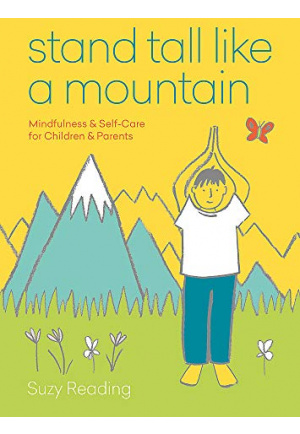 Stand Tall like a Mountain: Mindfulness and Self-Care for Children and Parents