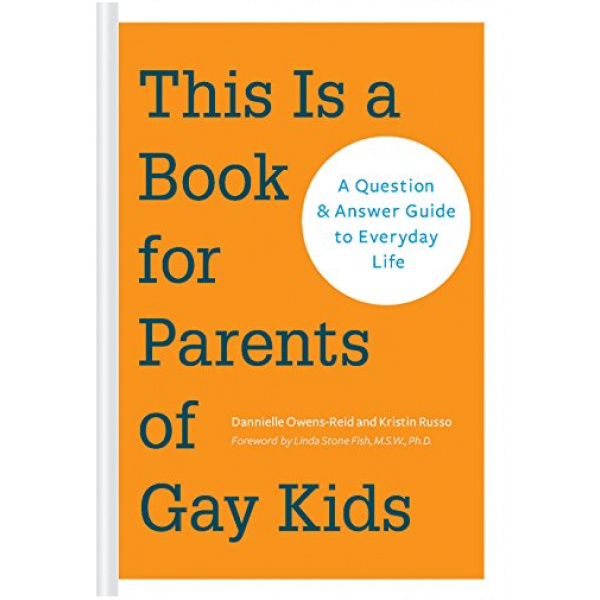 This Is a Book for Parents of Gay Kids: A Question & Answer Guide to Everyday Life (Book for Parents of Queer Children, Coming Out to Parents and Family)