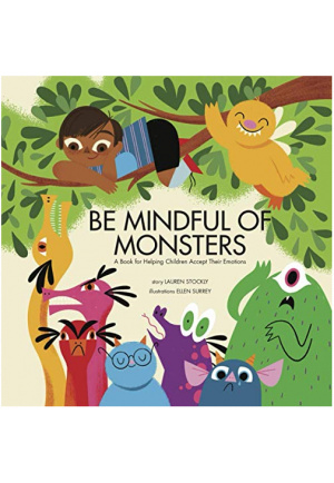 Be Mindful of Monsters: A Book for Helping Children Accept Their Emotions